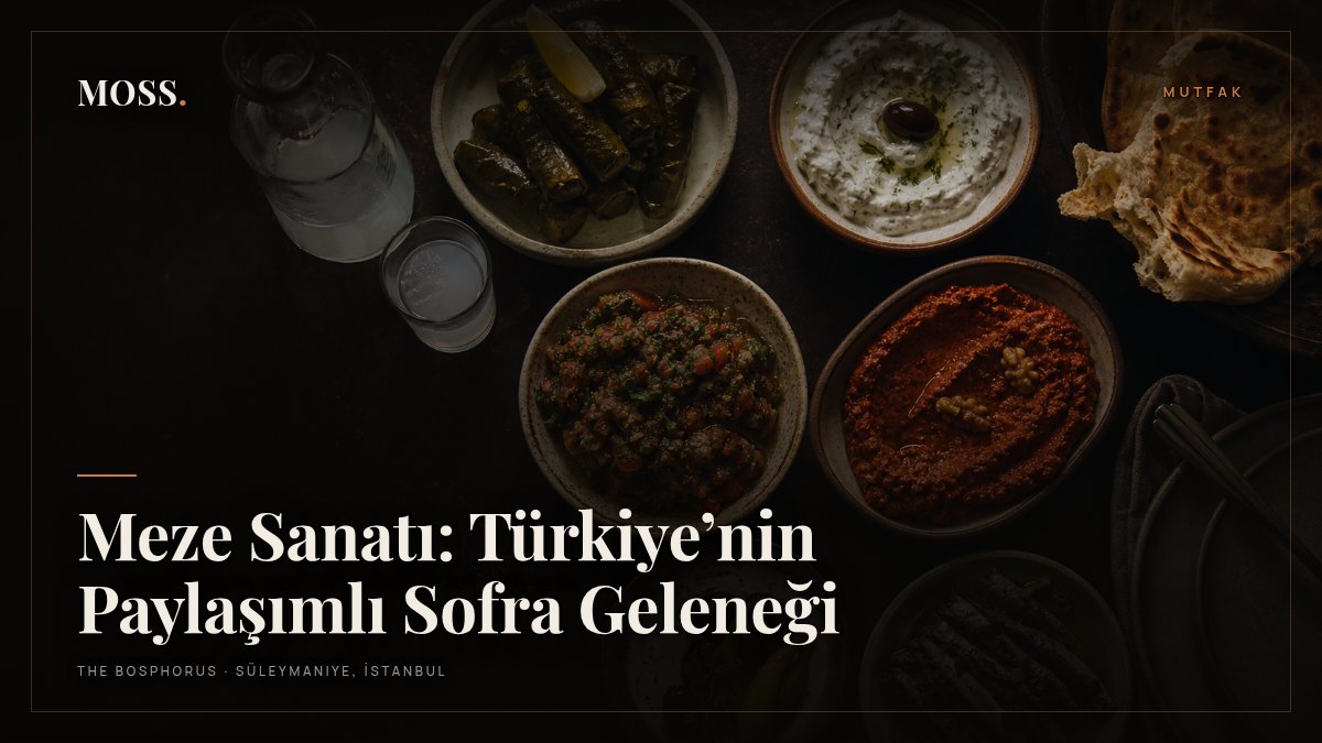 Meze Sanatı: Türkiye’nin Paylaşımlı Sofra Geleneği