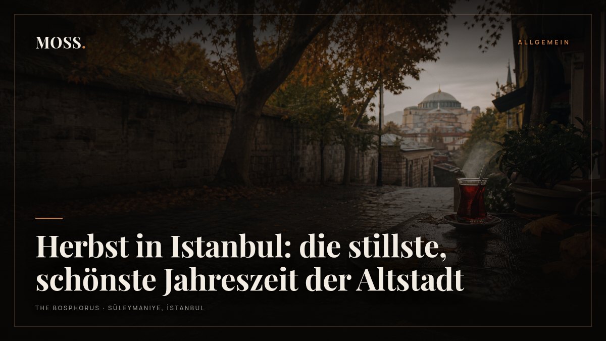 Herbst in Istanbul: die stillste, schönste Jahreszeit der Altstadt