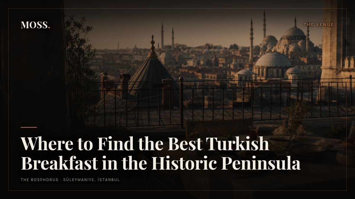 Where to Find the Best Turkish Breakfast in the Historic Peninsula