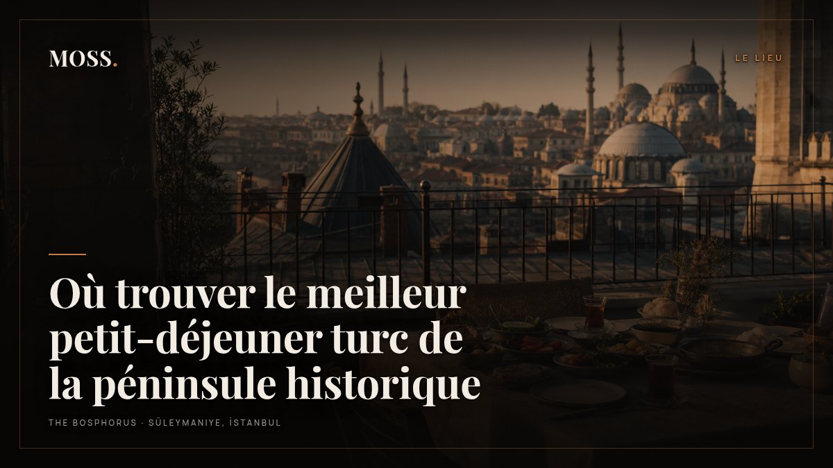 Où trouver le meilleur petit-déjeuner turc de la péninsule historique