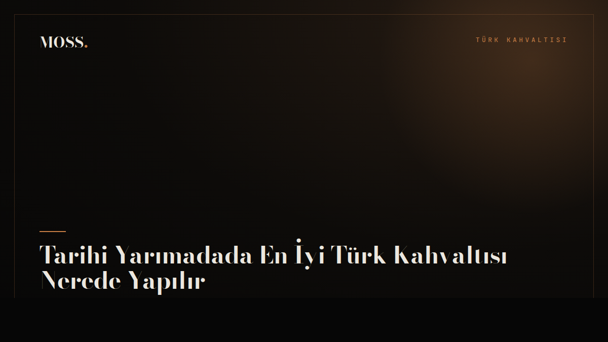 Tarihi Yarımadada En İyi Türk Kahvaltısı Nerede Yapılır