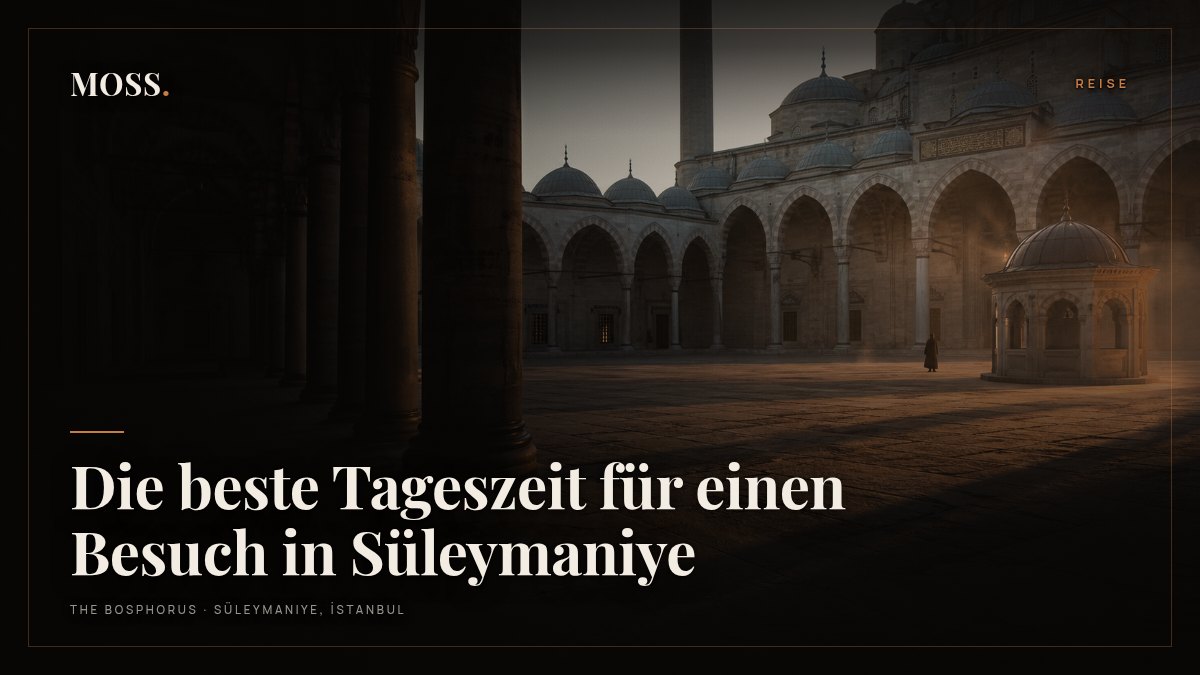 Die beste Tageszeit für einen Besuch in Süleymaniye