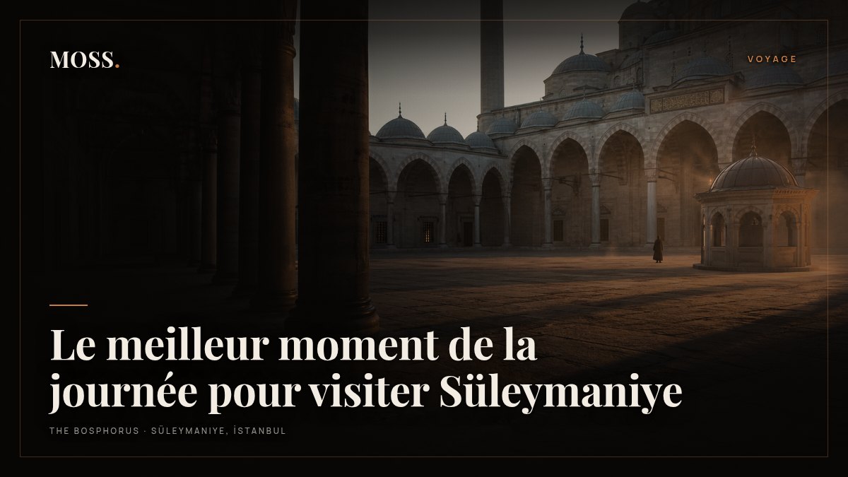Le meilleur moment de la journée pour visiter Süleymaniye