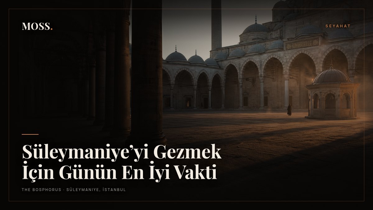 Süleymaniye’yi Gezmek İçin Günün En İyi Vakti
