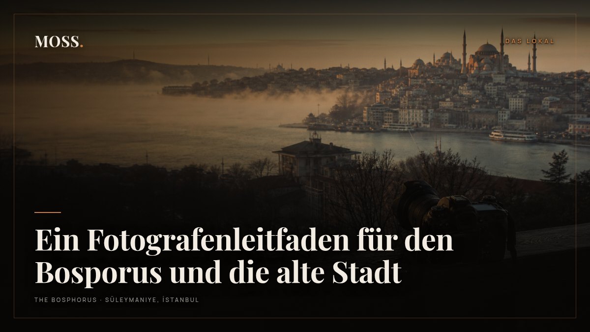 Ein Fotografenleitfaden für den Bosporus und die alte Stadt