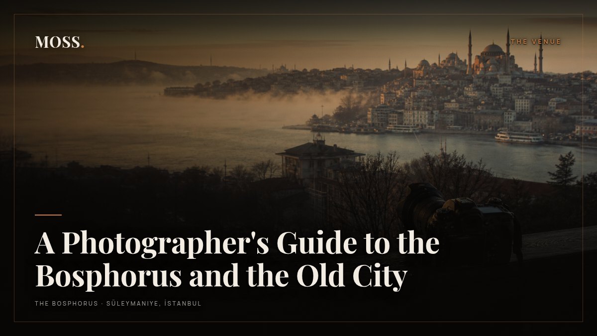 A Photographer's Guide to the Bosphorus and the Old City