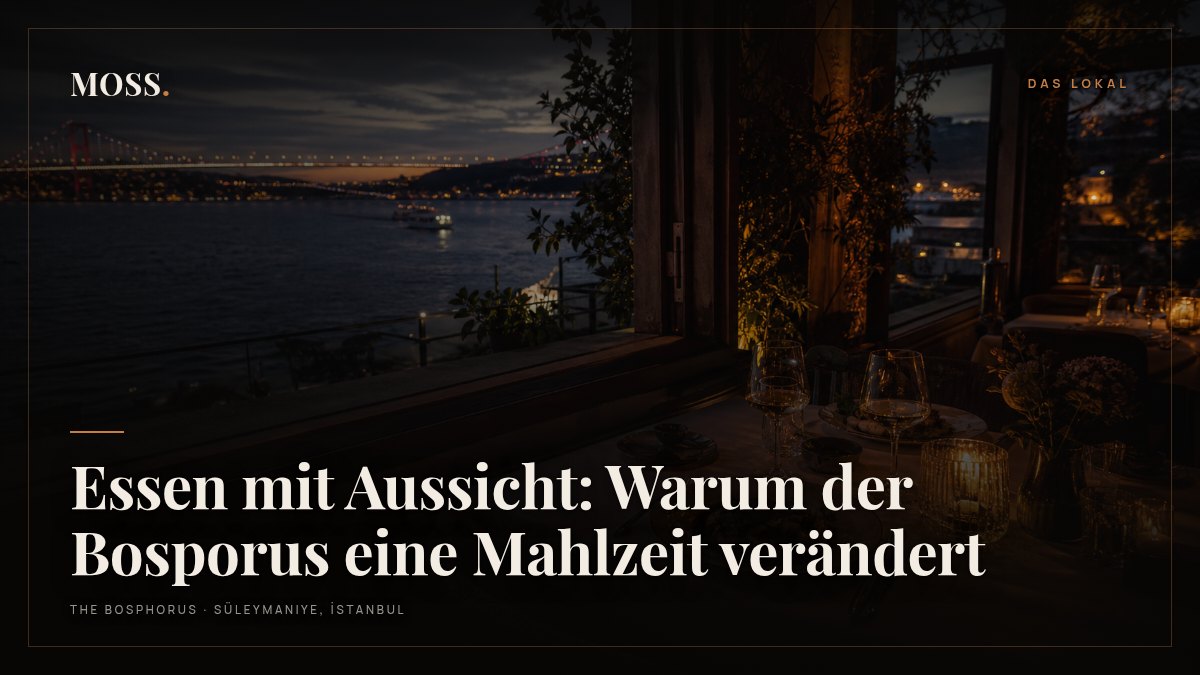 Essen mit Aussicht: Warum der Bosporus eine Mahlzeit verändert