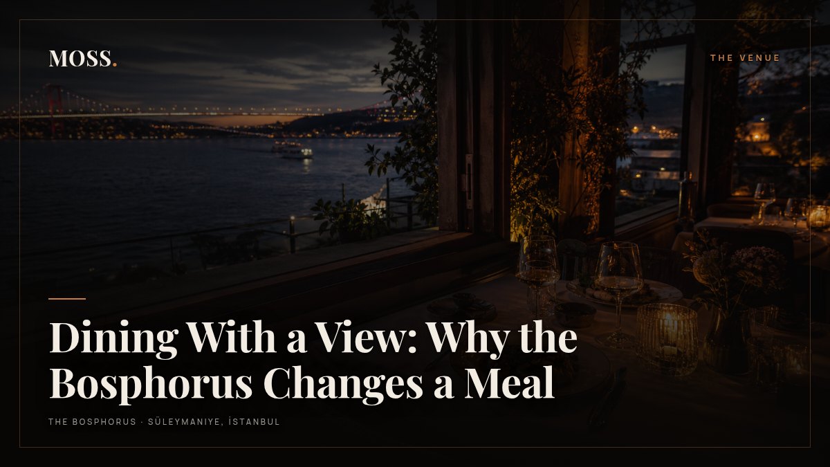 Dining With a View: Why the Bosphorus Changes a Meal