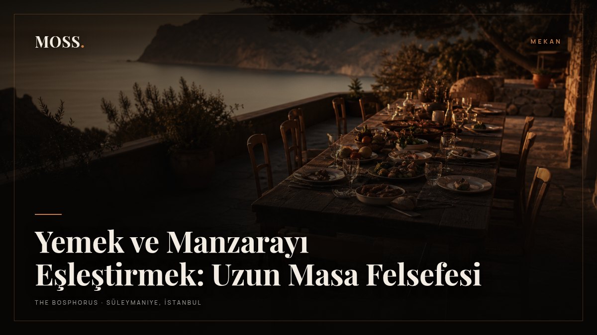 Yemek ve Manzarayı Eşleştirmek: Uzun Masa Felsefesi