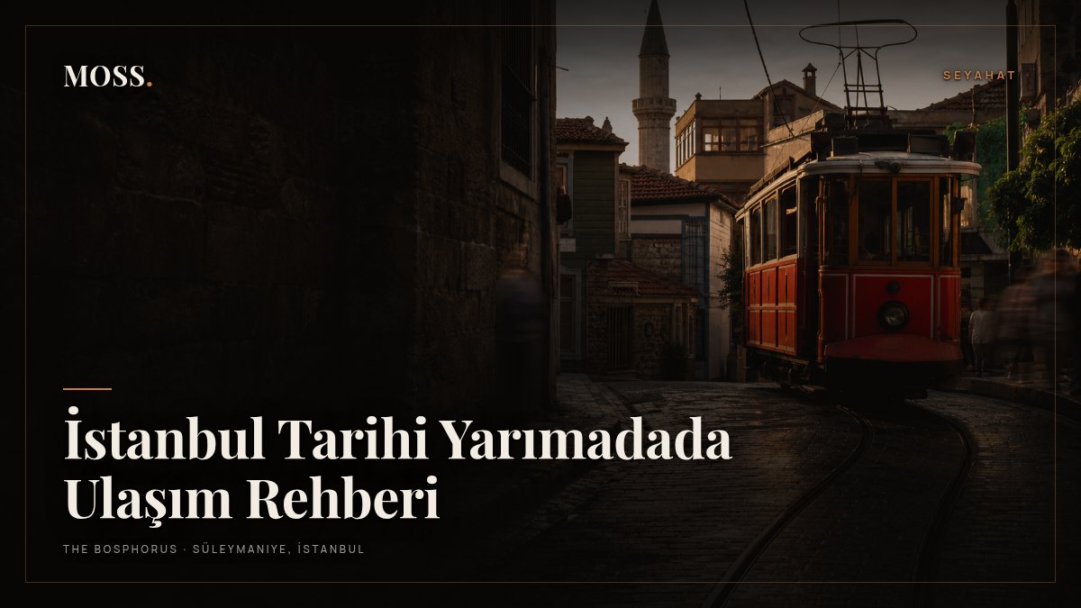 İstanbul Tarihi Yarımadada Ulaşım Rehberi