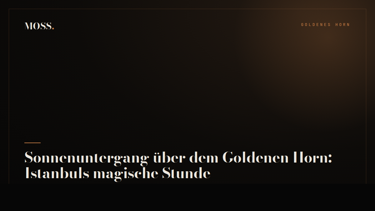 Sonnenuntergang über dem Goldenen Horn: Istanbuls magische Stunde