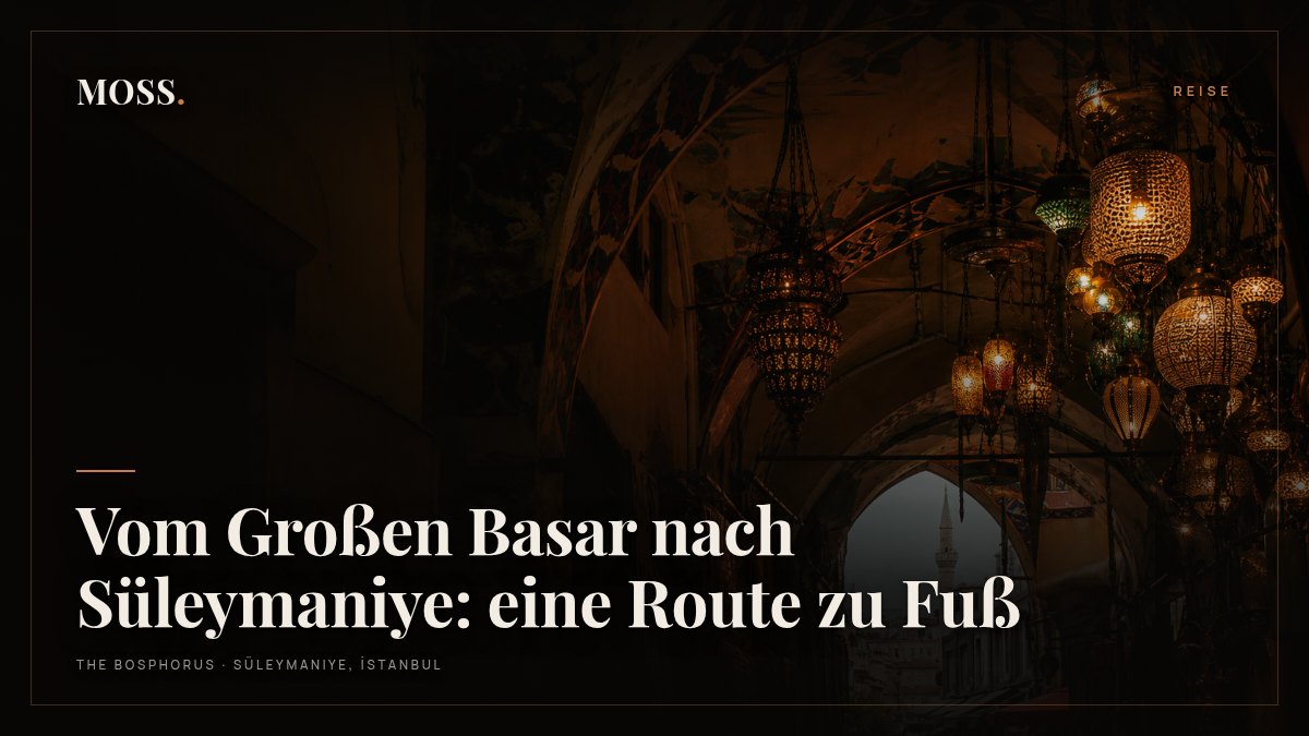 Vom Großen Basar nach Süleymaniye: eine Route zu Fuß