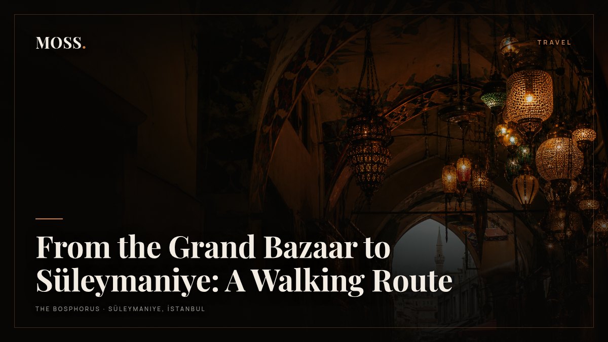 From the Grand Bazaar to Süleymaniye: A Walking Route