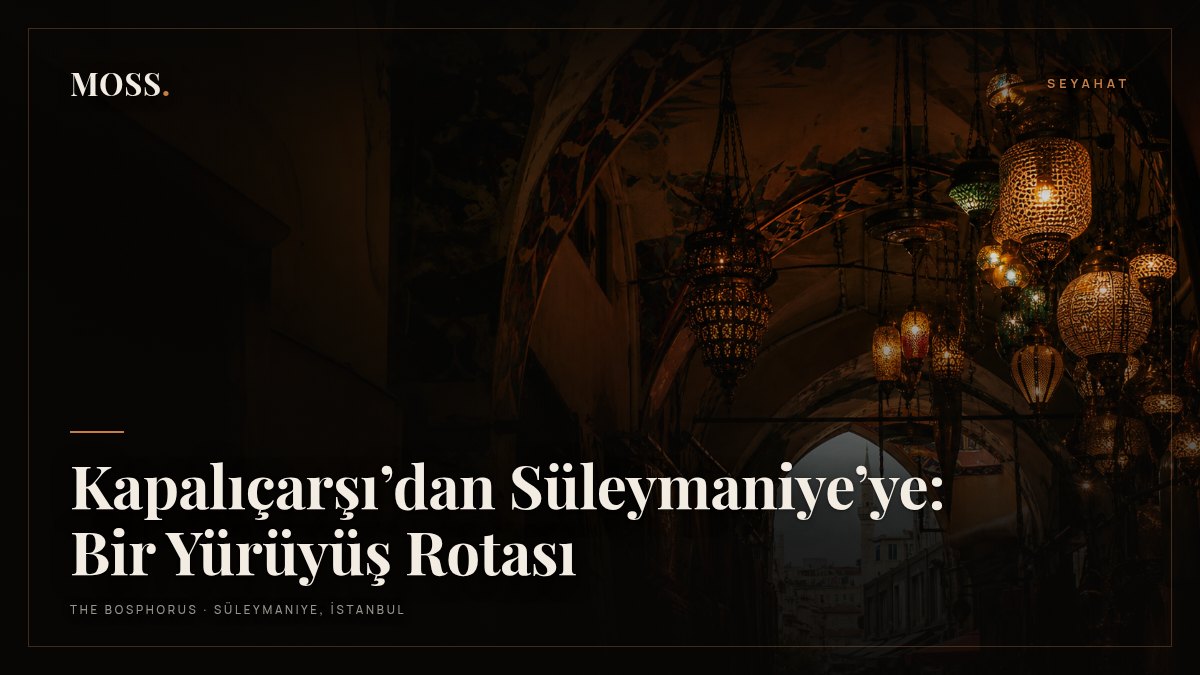Kapalıçarşı’dan Süleymaniye’ye: Bir Yürüyüş Rotası