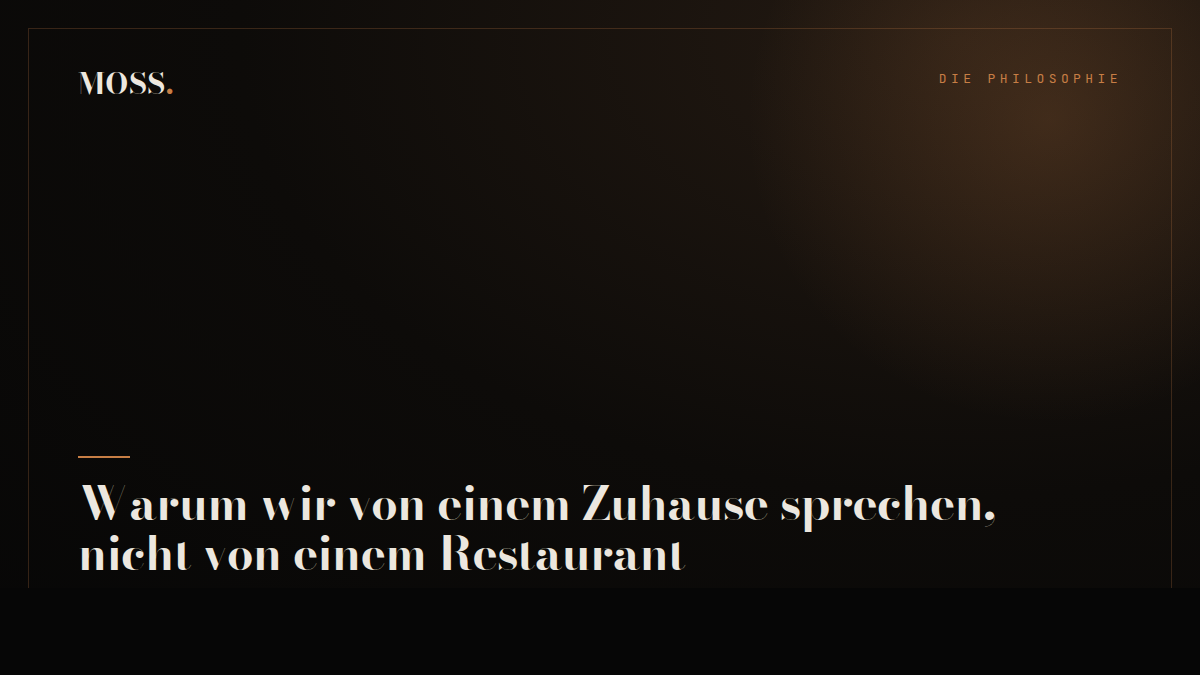 Warum wir von einem Zuhause sprechen, nicht von einem Restaurant