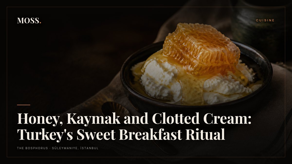 Honey, Kaymak and Clotted Cream: Turkey's Sweet Breakfast Ritual