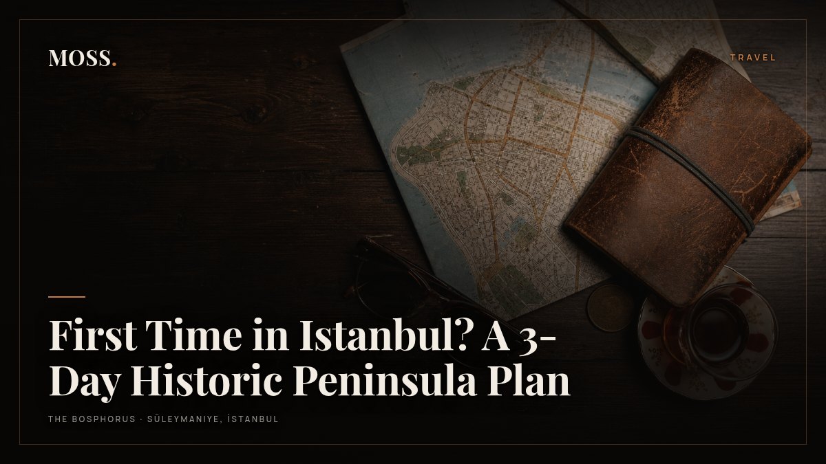 First Time in Istanbul? A 3-Day Historic Peninsula Plan