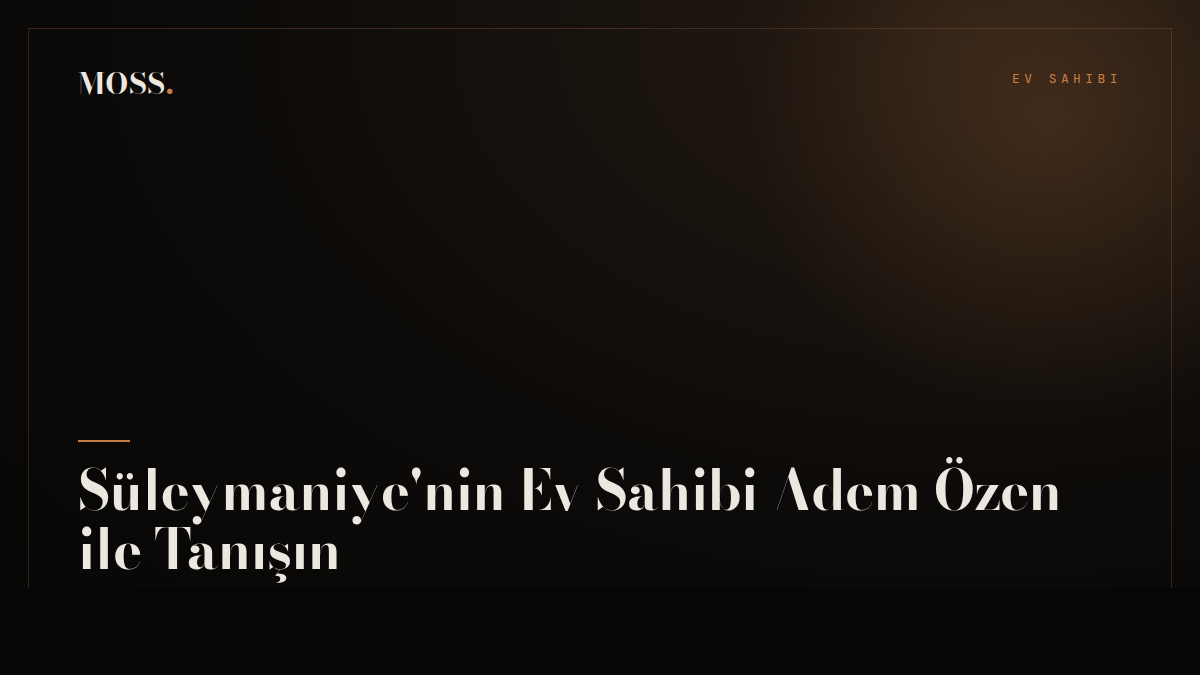 Süleymaniye'nin Ev Sahibi Adem Özen ile Tanışın