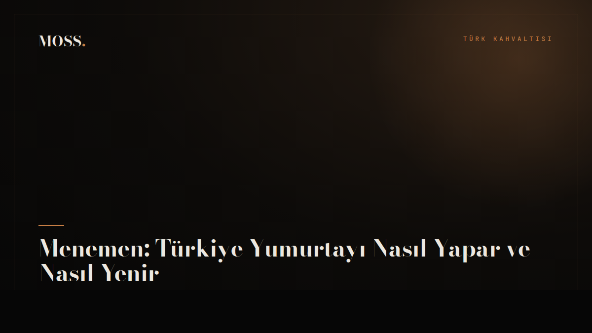 Menemen: Türkiye Yumurtayı Nasıl Yapar ve Nasıl Yenir