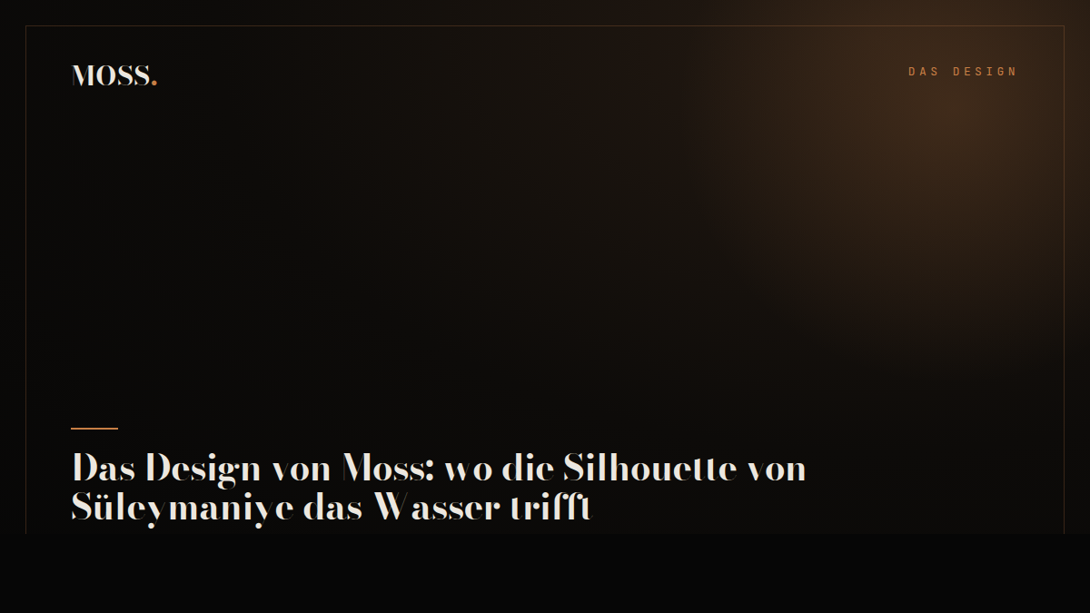 Das Design von Moss: wo die Silhouette von Süleymaniye das Wasser trifft