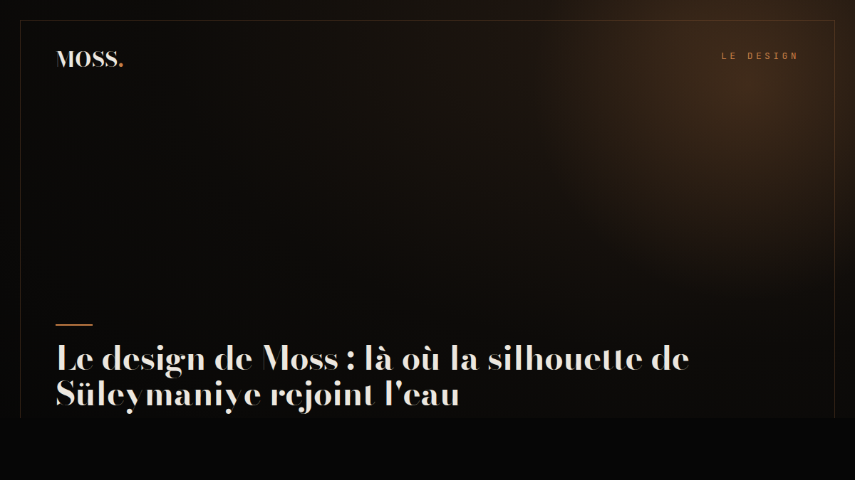 Le design de Moss : là où la silhouette de Süleymaniye rejoint l'eau