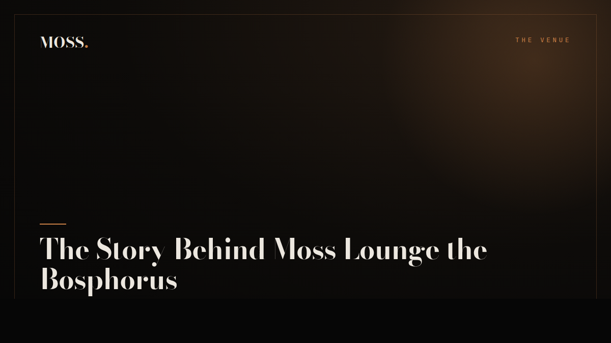 The Story Behind Moss Lounge the Bosphorus
