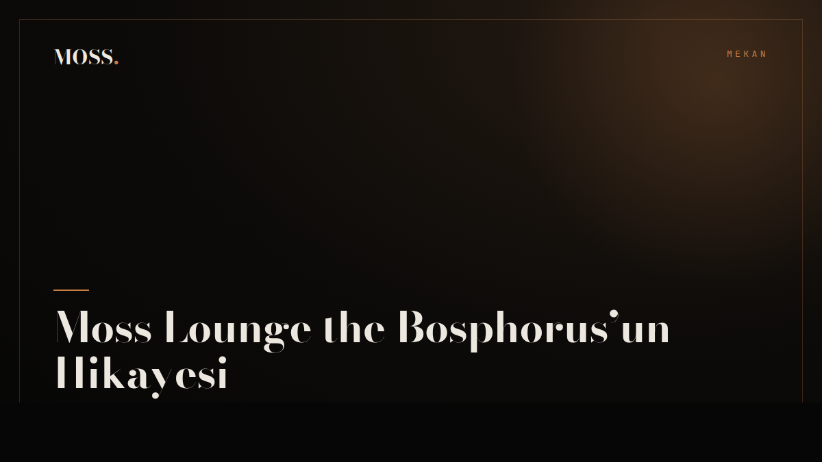 Moss Lounge the Bosphorus’un Hikayesi