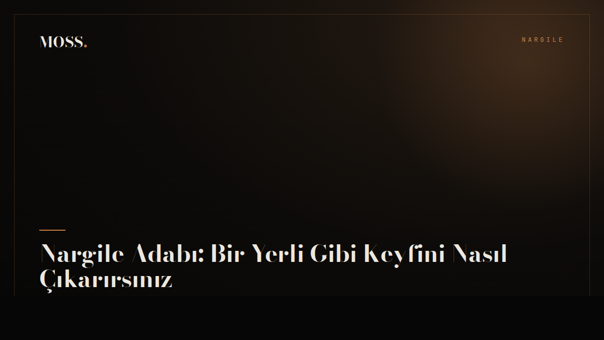 Nargile Adabı: Bir Yerli Gibi Keyfini Nasıl Çıkarırsınız