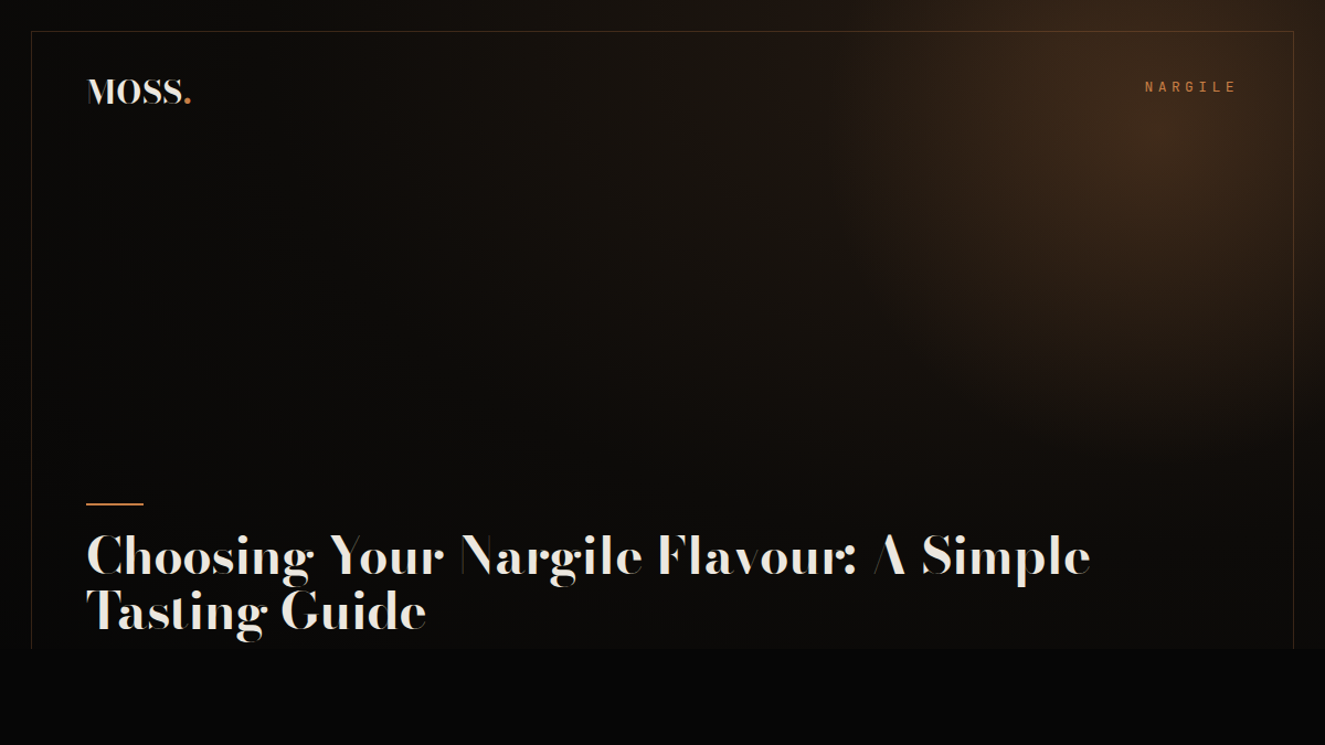 Choosing Your Nargile Flavour: A Simple Tasting Guide