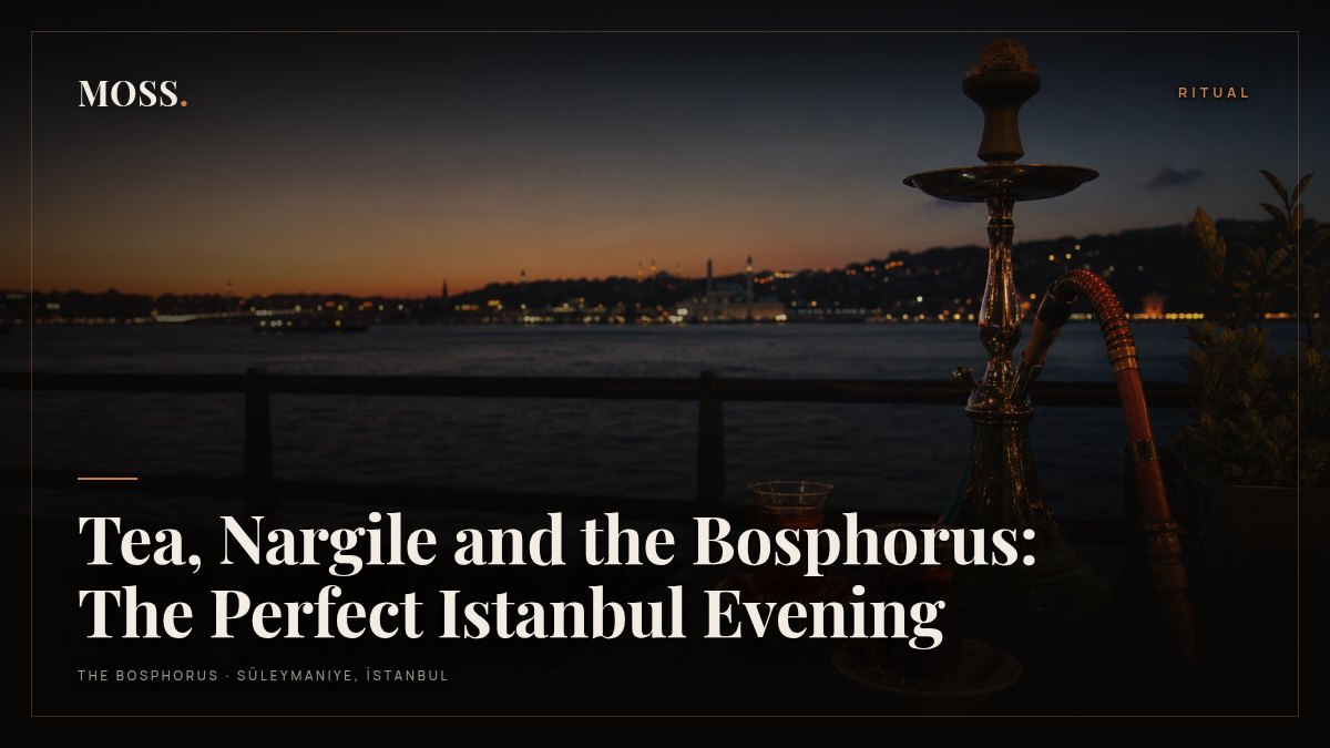 Tea, Nargile and the Bosphorus: The Perfect Istanbul Evening