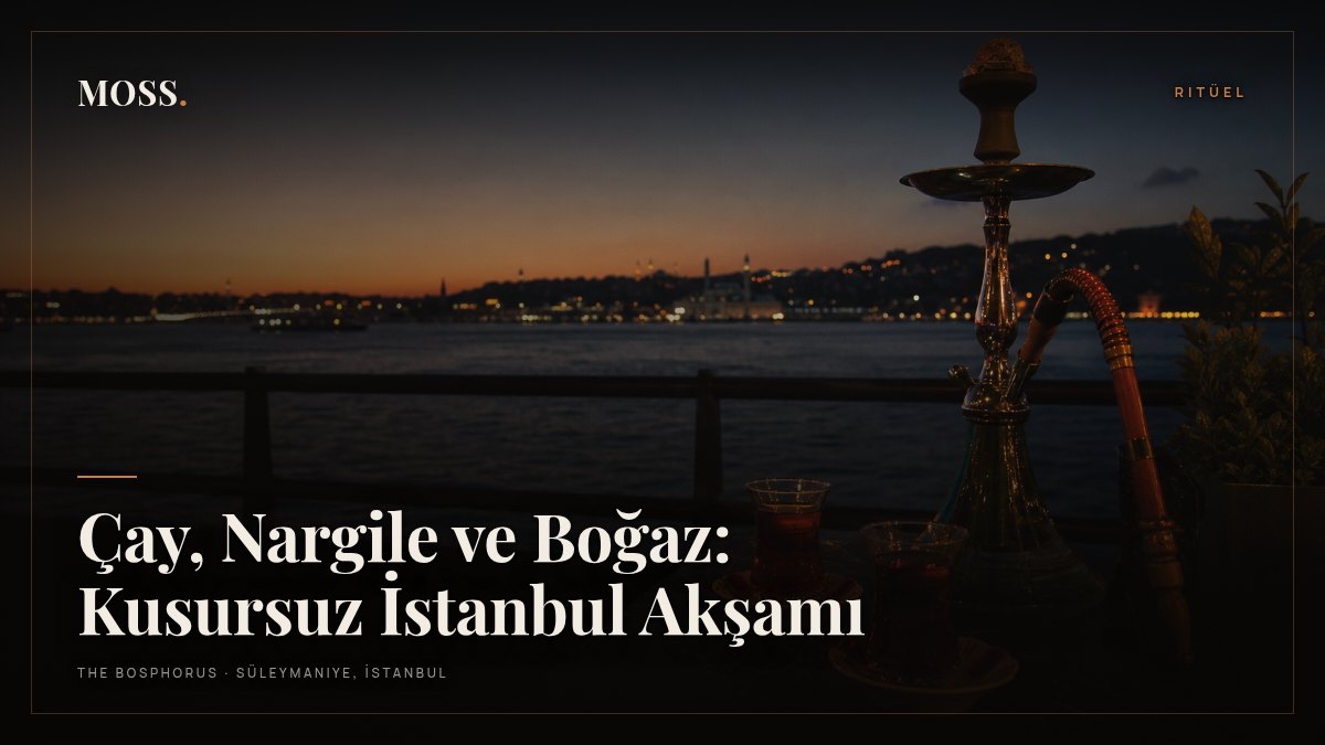 Çay, Nargile ve Boğaz: Kusursuz İstanbul Akşamı