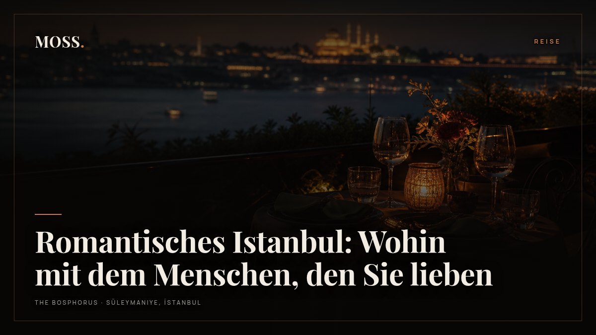 Romantisches Istanbul: Wohin mit dem Menschen, den Sie lieben