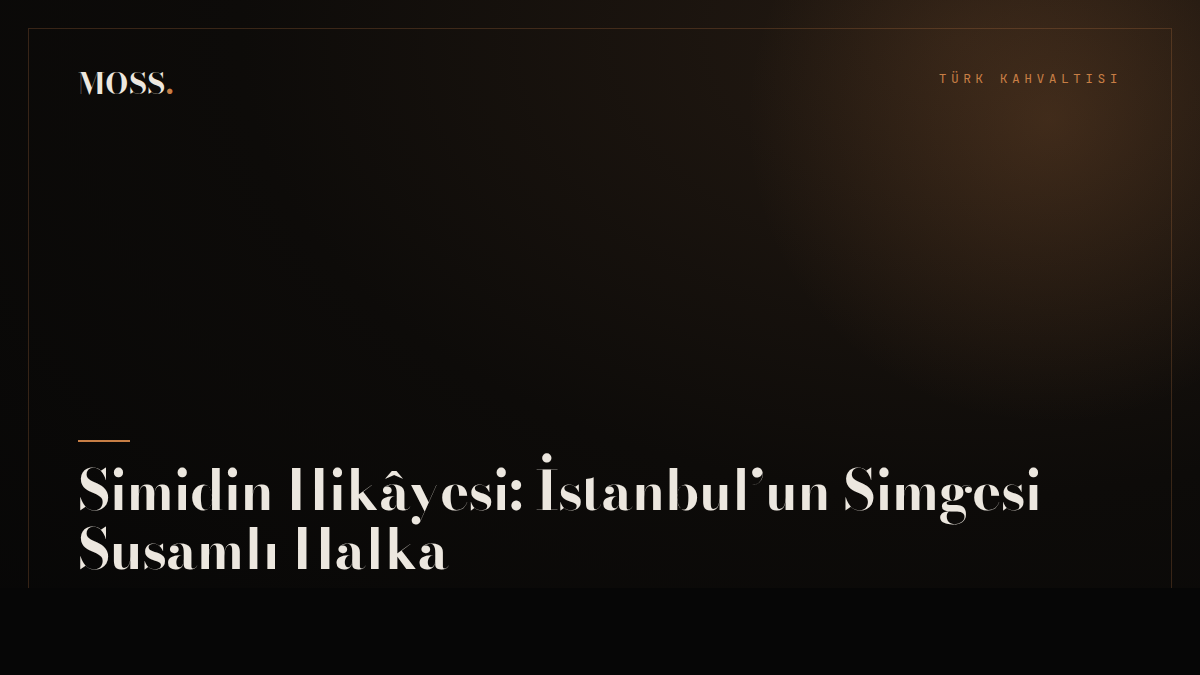 Simidin Hikâyesi: İstanbul’un Simgesi Susamlı Halka