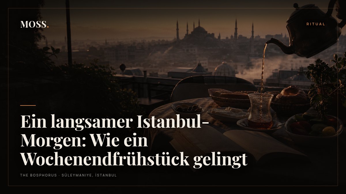 Ein langsamer Istanbul-Morgen: Wie ein Wochenendfrühstück gelingt