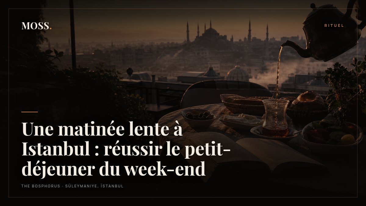 Une matinée lente à Istanbul : réussir le petit-déjeuner du week-end
