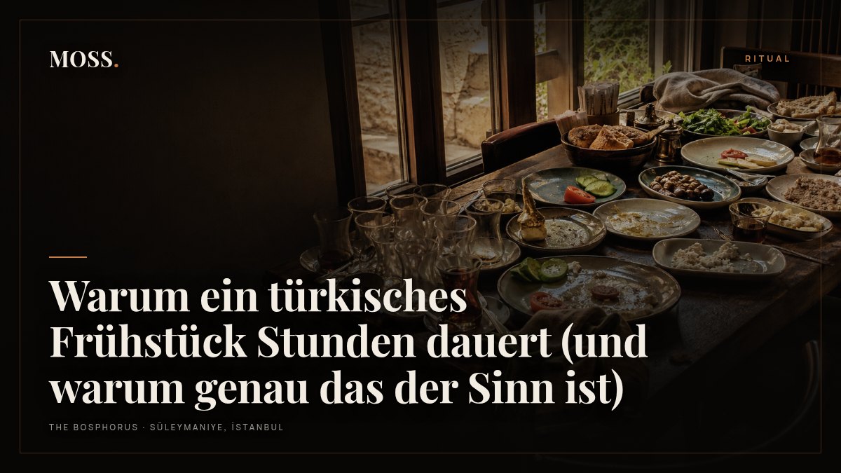 Warum ein türkisches Frühstück Stunden dauert (und warum genau das der Sinn ist)