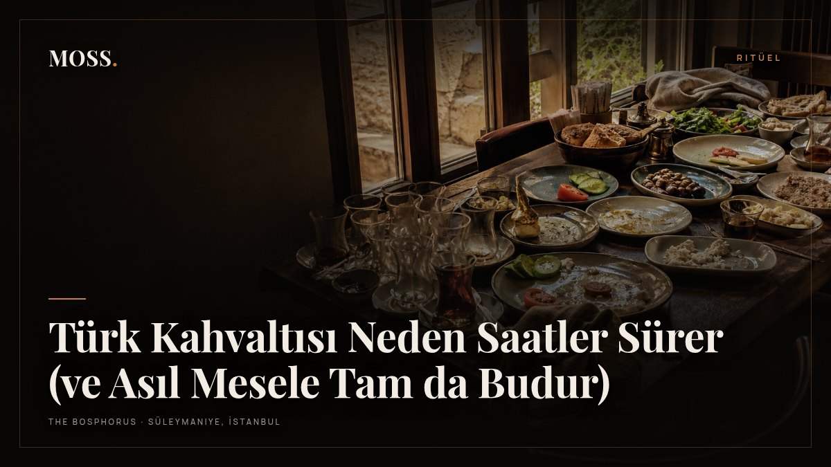 Türk Kahvaltısı Neden Saatler Sürer (ve Asıl Mesele Tam da Budur)