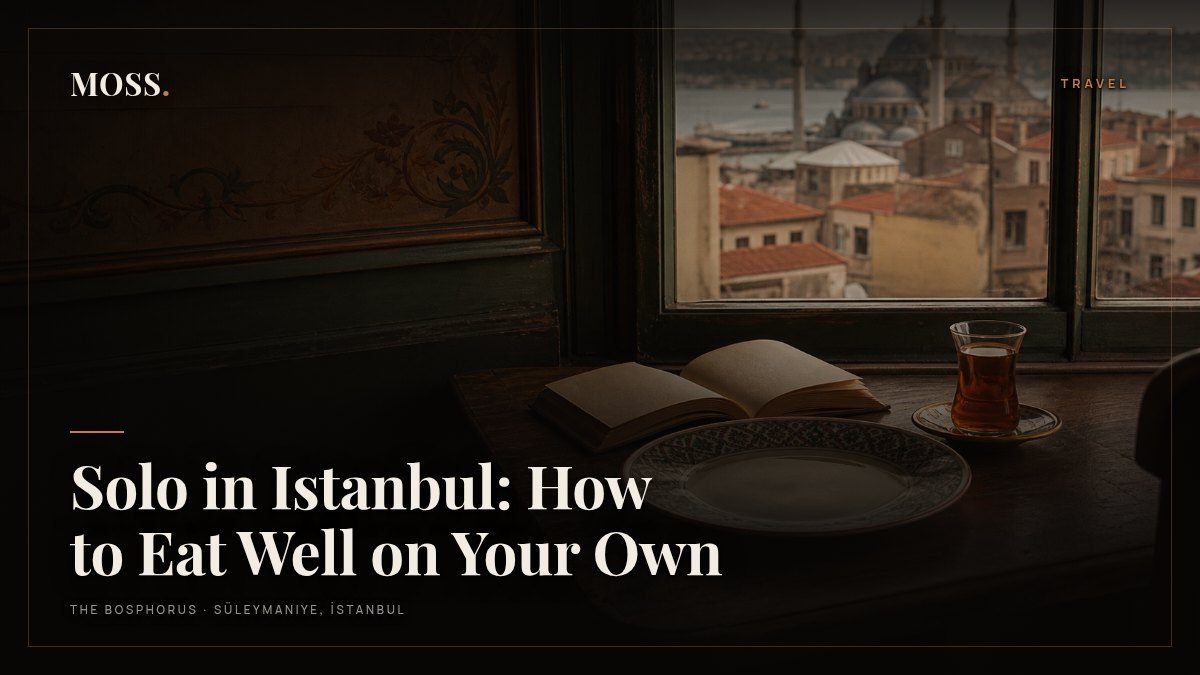 Solo in Istanbul: How to Eat Well on Your Own