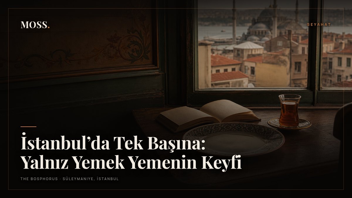 İstanbul’da Tek Başına: Yalnız Yemek Yemenin Keyfi