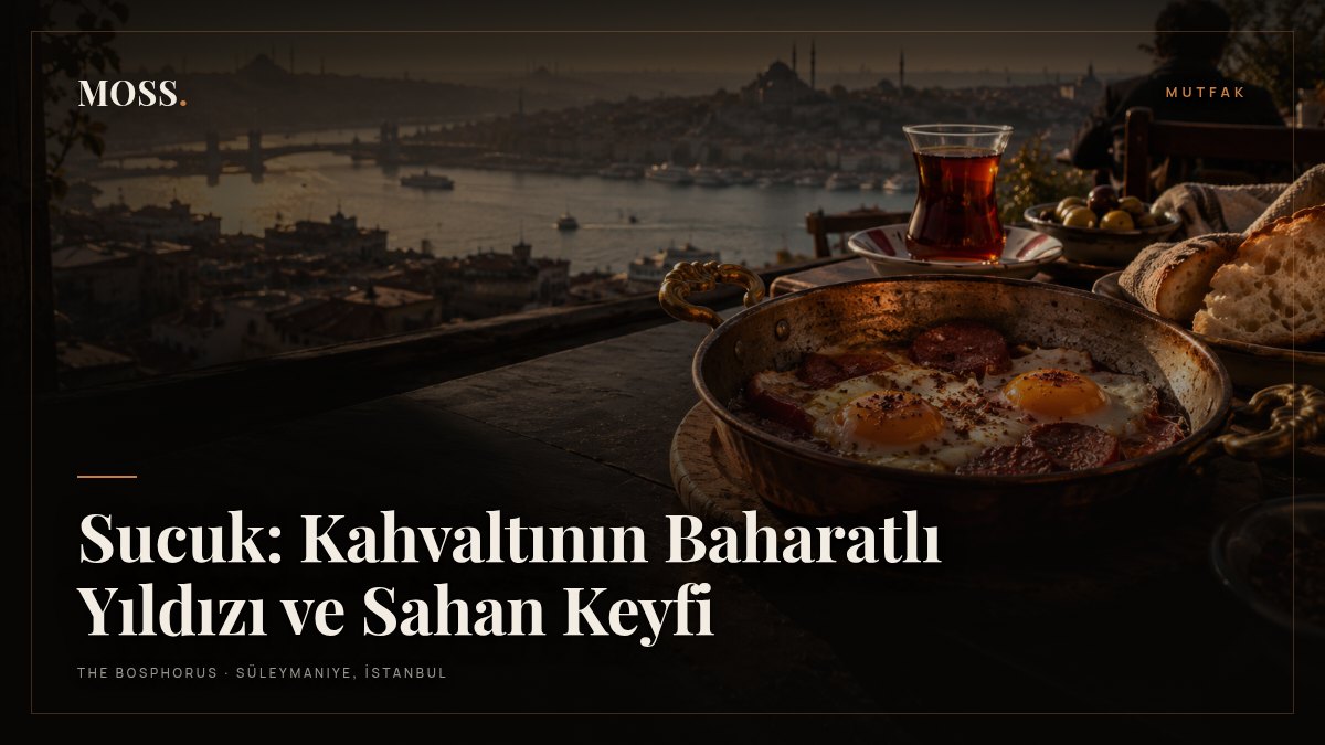 Sucuk: Kahvaltının Baharatlı Yıldızı ve Sahan Keyfi