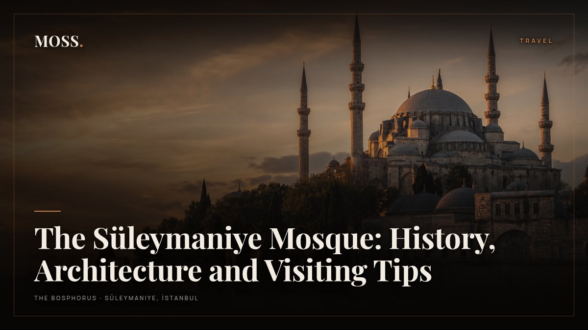 The Süleymaniye Mosque: History, Architecture and Visiting Tips