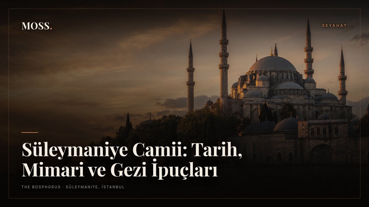 Süleymaniye Camii: Tarih, Mimari ve Gezi İpuçları