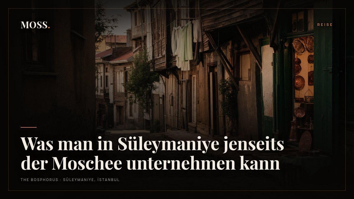Was man in Süleymaniye jenseits der Moschee unternehmen kann