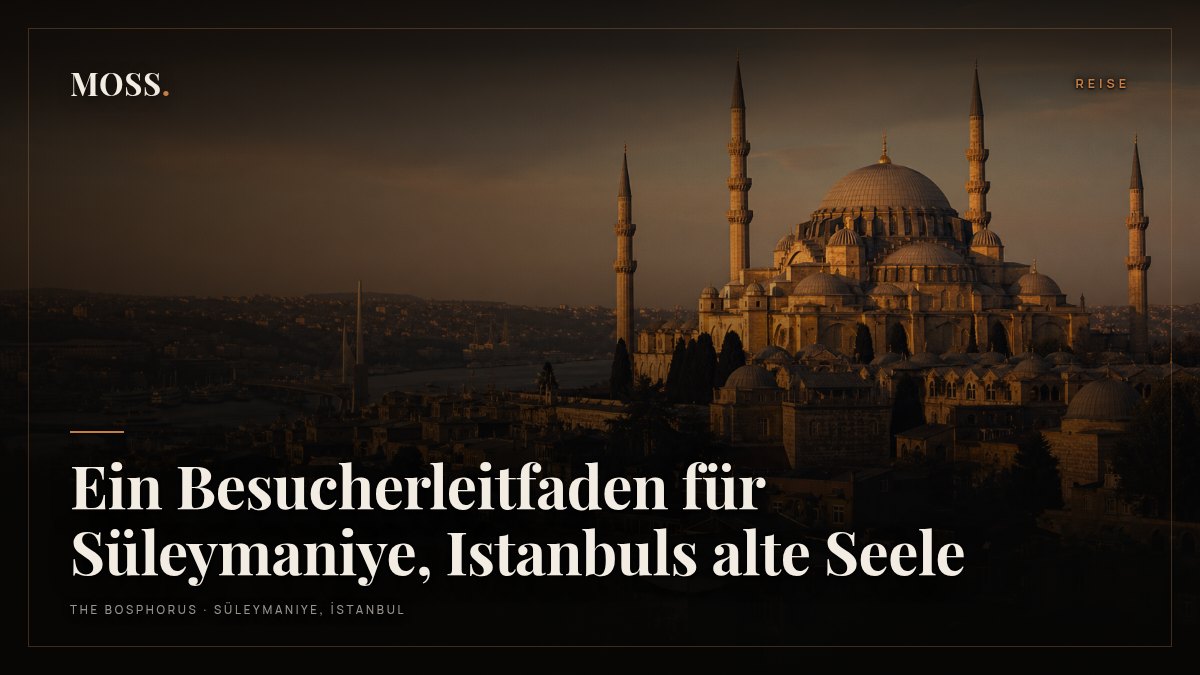 Ein Besucherleitfaden für Süleymaniye, Istanbuls alte Seele