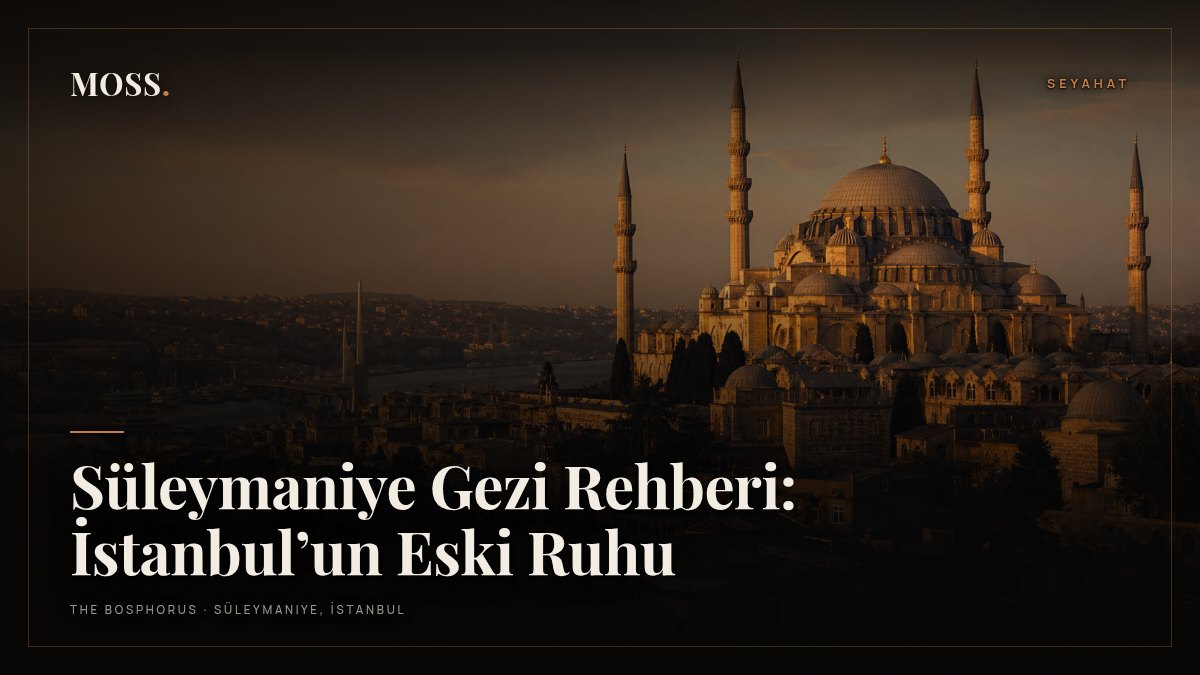 Süleymaniye Gezi Rehberi: İstanbul’un Eski Ruhu