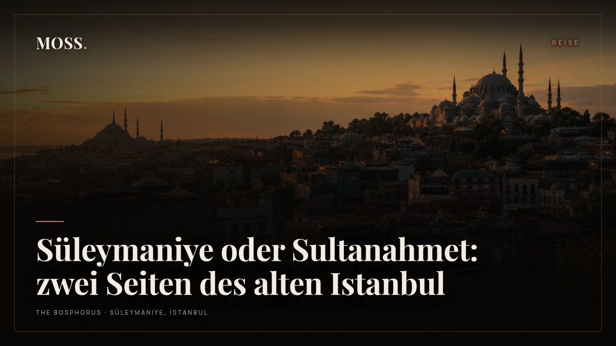Süleymaniye oder Sultanahmet: zwei Seiten des alten Istanbul
