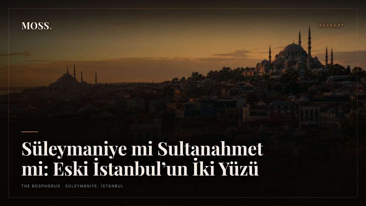 Süleymaniye mi Sultanahmet mi: Eski İstanbul’un İki Yüzü