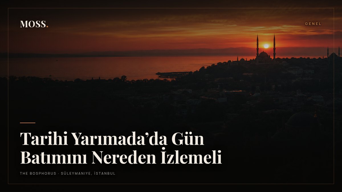 Tarihi Yarımada’da Gün Batımını Nereden İzlemeli