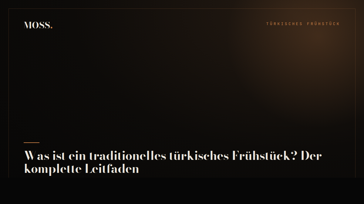 Was ist ein traditionelles türkisches Frühstück? Der komplette Leitfaden
