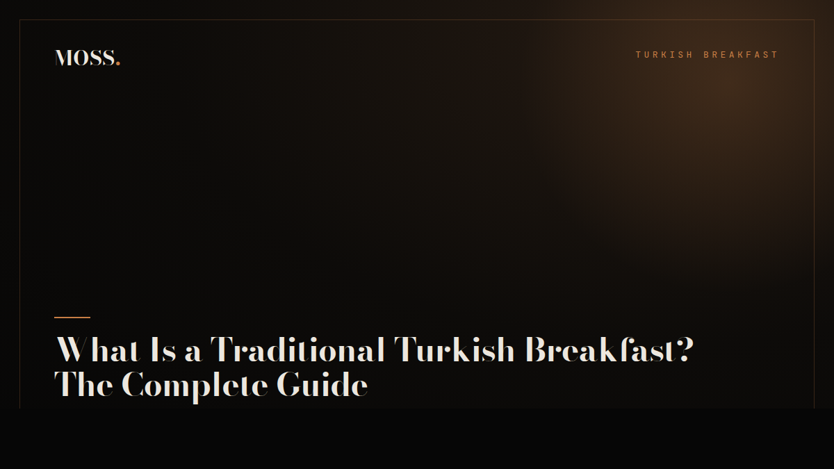 What Is a Traditional Turkish Breakfast? The Complete Guide